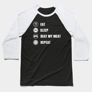 Eat Sleep Beat My Meat Repeat Baseball T-Shirt